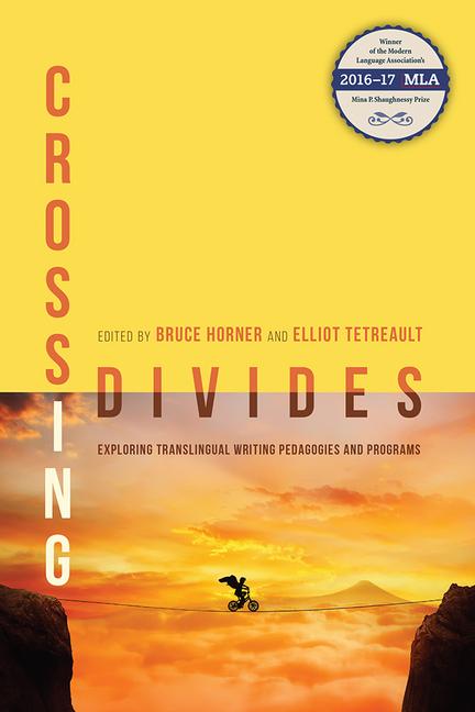 Crossing Divides : <b>Exploring</b> Translingual <b>Writing</b> Pedagogies and ...