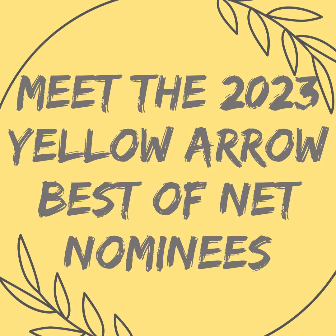 Meet the 2023 Yellow Arrow Best of the Net Nominees — Yellow Arrow ...
